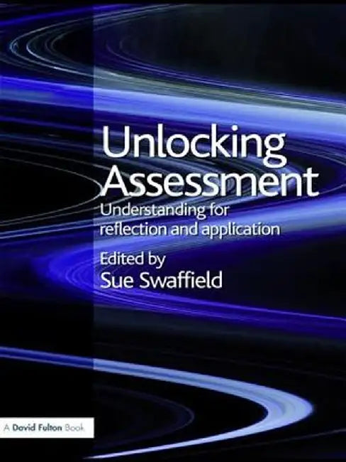 Unlocking Assessment: Understanding for Reflection and Application by Sue Swaffield