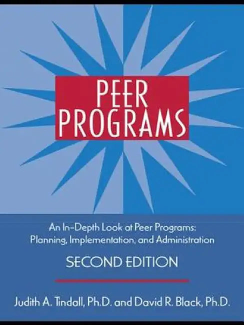 Peer Programs: An In-Depth Look at Peer Programs: Planning, Implementation, and Administration by Judith A. Tindall