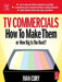 TV Commercials: How to Make Them: Or, How Big Is the Boat? by Ivan Cury