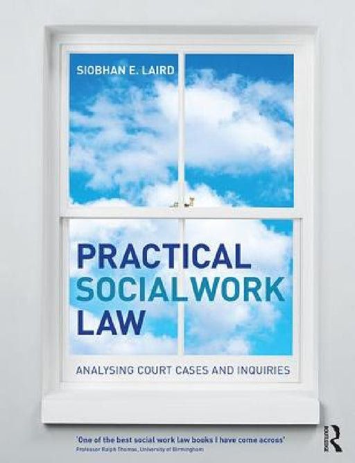 Practical Social Work Law: Analysing Court Cases and Inquiries by Siobhan E. Laird