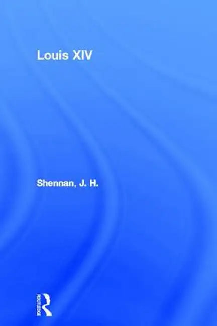 Louis XIV by J. H. Shennan