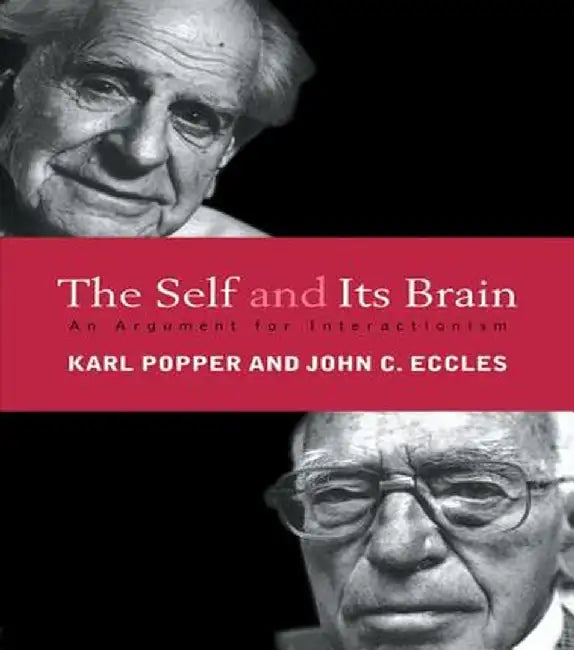 The Self and Its Brain: An Argument for Interactionism by John C. Eccles