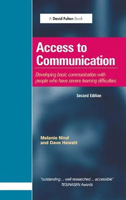 Access to Communication: Developing the Basics of Communication with People with Severe Learning Difficulties Through Intensive Interaction by Melanie Nind