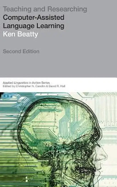 Teaching & Researching: Computer-Assisted Language Learning by Ken Beatty