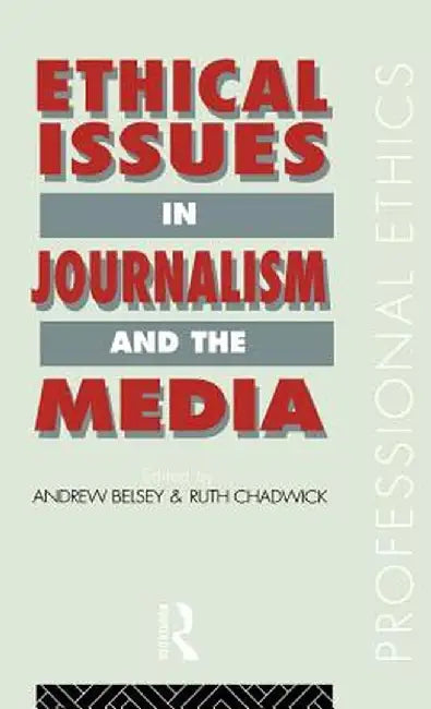 Ethical Issues in Journalism and the Media by Andrew Belsey