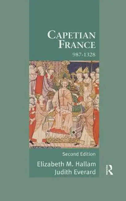 Capetian France 987-1328 by Elizabeth M Hallam