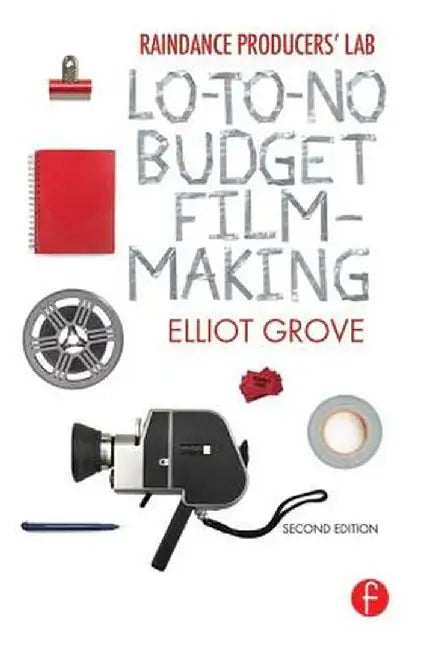 Raindance Producers' Lab Lo-To-No Budget Filmmaking by Elliot Grove