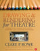 Drawing and Rendering for Theatre: A Practical Course for Scenic, Costume, and Lighting Designers by Clare Rowe