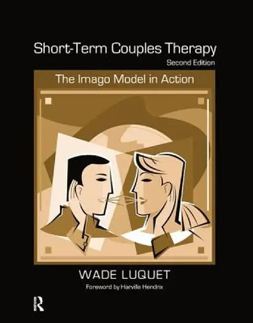 Short-Term Couples Therapy: The Imago Model in Action by Wade Luquet