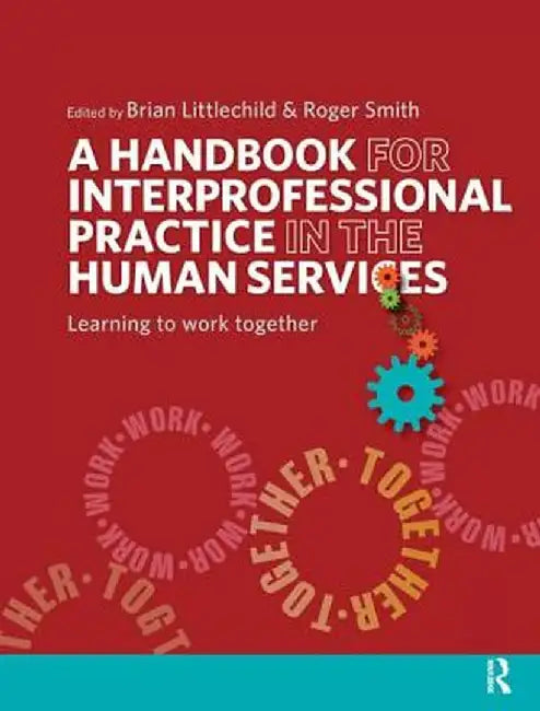 A Handbook for Interprofessional Practice in the Human Services: Learning to Work Together by Brian Littlechild
