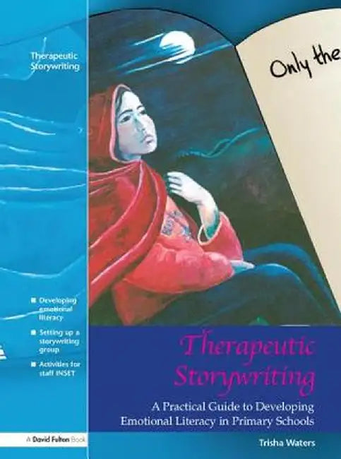 Therapeutic Storywriting: A Practical Guide to Developing Emotional Literacy in Primary Schools by Trisha Waters