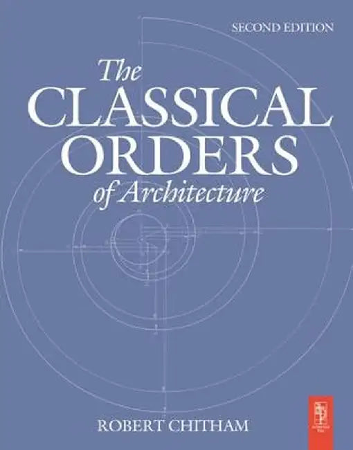 The Classical Orders of Architecture by Robert Chitham