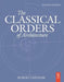 The Classical Orders of Architecture by Robert Chitham