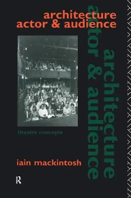 Architecture, Actor and Audience by Iain Mackintosh