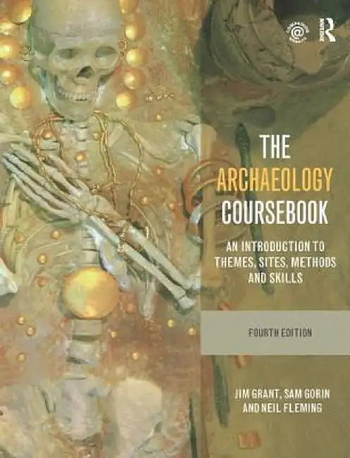 The Archaeology Coursebook: An Introduction to Themes, Sites, Methods and Skills by Jim Grant