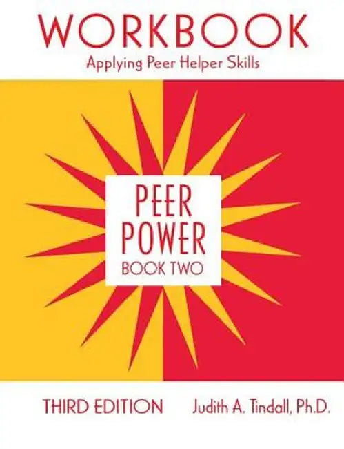 Peer Power, Book Two: Workbook: Applying Peer Helper Skills by Judith A. Tindall