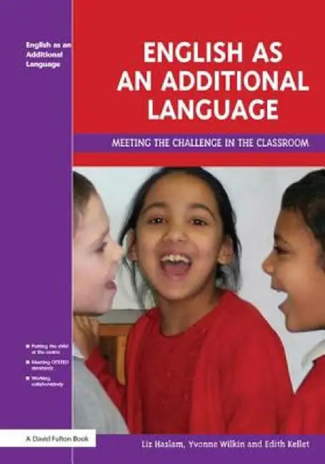 English as an Additional Language: Key Features of Practice by Liz Haslam
