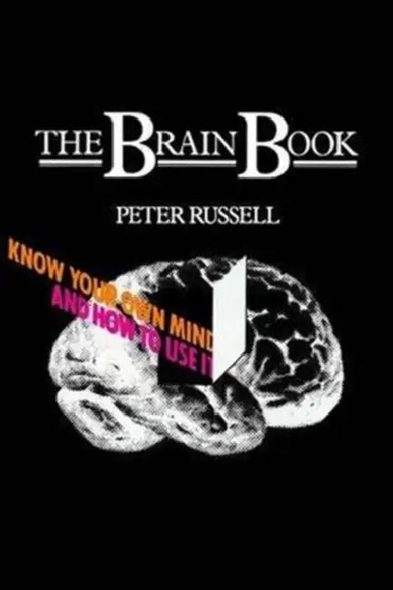 The Brain Book: Know Your Own Mind and How to Use it by Peter Russell