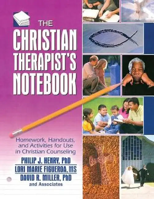 The Christian Therapist's Notebook: Homework, Handouts, and Activities for Use in Christian Counseling by Philip J. Henry
