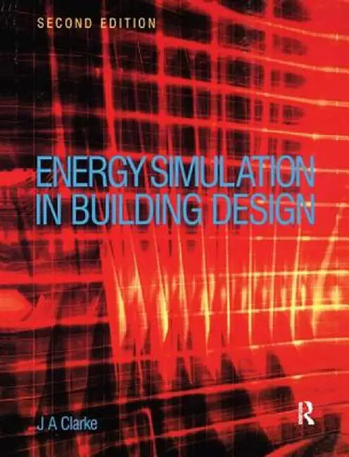 Energy Simulation in Building Design by Joseph Clarke