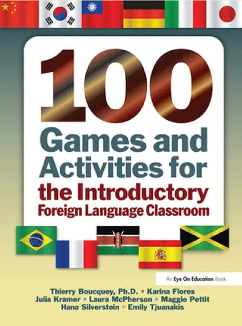 100 Games and Activities for the Introductory Foreign Language Classroom by Thierry Boucquey