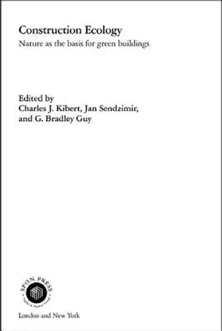 Construction Ecology: Nature as a Basis for Green Buildings by Charles J. Kibert