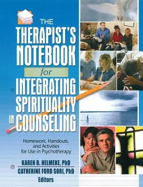 The Therapist's Notebook for Integrating Spirituality in Counseling I: Homework, Handouts, and Activities for Use in Psychotherapy by Karen B. Helmeke