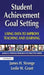Student Achievement Goal Setting: Using Data to Improve Teaching and Learning by Leslie Grant