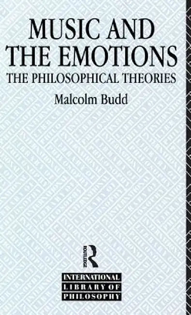Music and the Emotions: The Philosophical Theories by Malcolm Budd