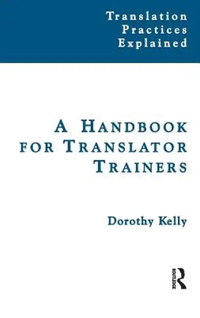 A Handbook for Translator Trainers by Dorothy Kelly