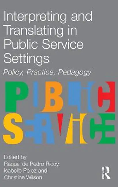 Interpreting and Translating in Public Service Settings by Raquel De Pedro Ricoy