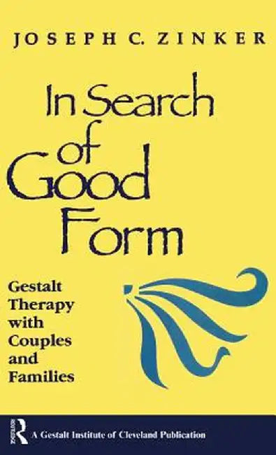 In Search of Good Form: Gestalt Therapy with Couples and Families by Joseph C. Zinker