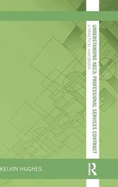 Understanding Nec3: Professional Services Contract: A Practical Handbook by Kelvin Hughes