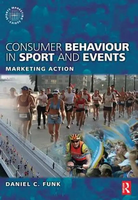 Consumer Behaviour in Sport and Events by Daniel Funk