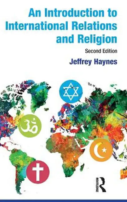 An Introduction to International Relations and Religion by Jeffrey Haynes