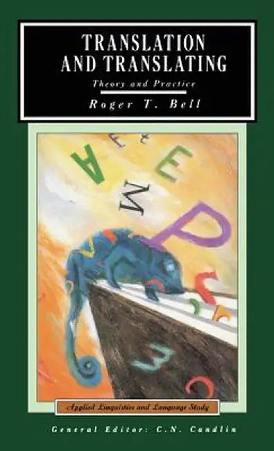 Translation and Translating: Theory and Practice by Roger T. Bell