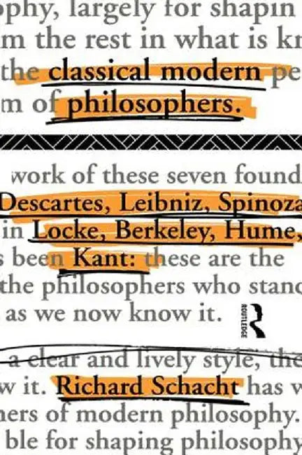 Classical Modern Philosophers: Descartes to Kant by Richard Schacht