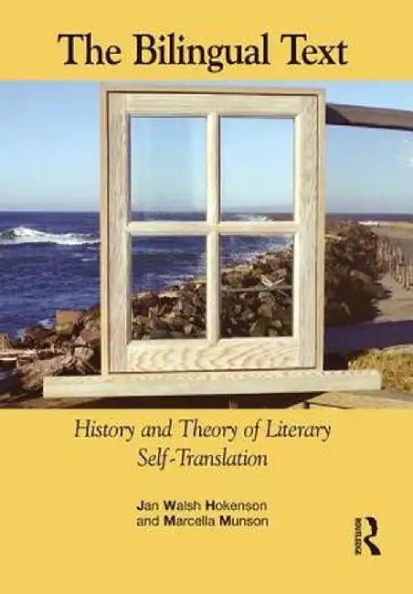 The Bilingual Text: History and Theory of Literary Self-Translation by Jan Walsh Hokenson