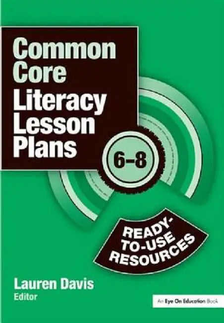 Common Core Literacy Lesson Plans: Ready-To-Use Resources, 6-8 by Lauren Davis