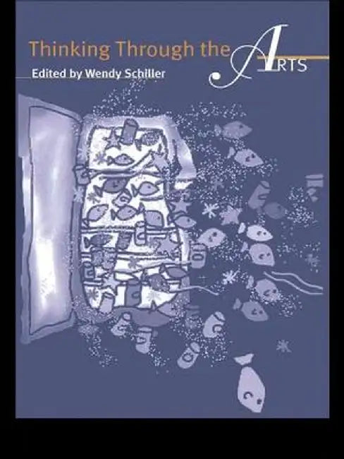 Thinking Through the Arts by Wendy Schiller