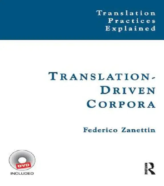 Translation-Driven Corpora: Corpus Resources For Descriptive And Applied Translation Studies by Federico Zanettin