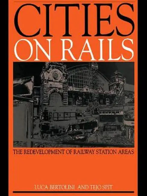 Cities on Rails: The Redevelopment of Railway Stations and Their Surroundings by Luca Bertolini