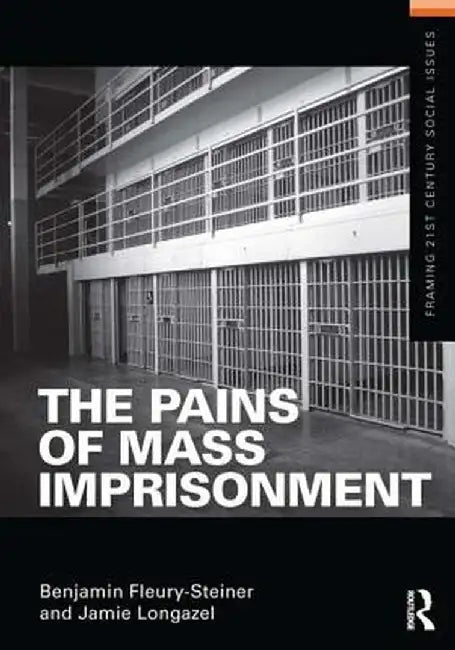 The Pains of Mass Imprisonment by Benjamin Fleury-Steiner