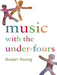 Music with the Under-Fours by Susan Young