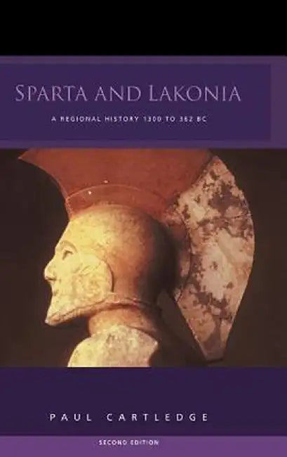 Sparta and Lakonia: A Regional History 1300-362 BC by Paul Cartledge