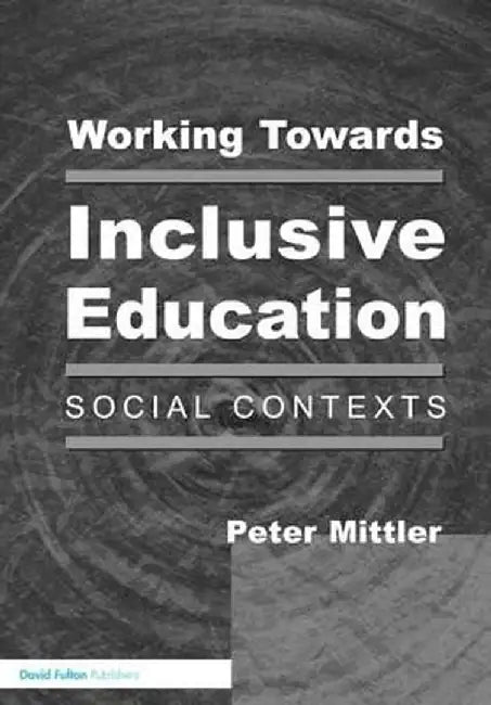 Working Towards Inclusive Education: Social Contexts by Peter Mittler
