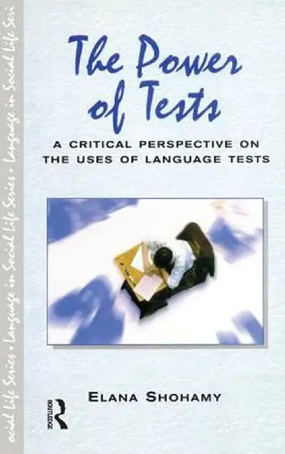 The Power of Tests: A Critical Perspective on the Uses of Language Tests by Elana Shohamy
