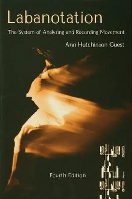 Labanotation: The System of Analyzing and Recording Movement by Ann Hutchinson Guest