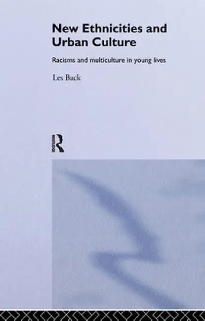 New Ethnicities and Urban Culture: Social Identity and Racism in the Lives of Young People by Les Back