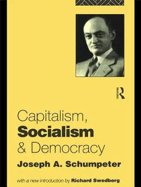 Capitalism, Socialism and Democracy by Joseph A. Schumpeter